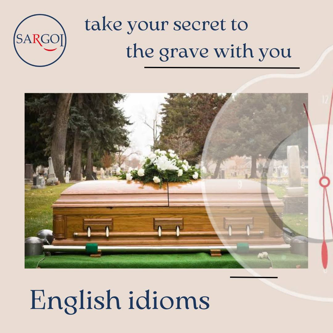 Take your secret to the grave with you 